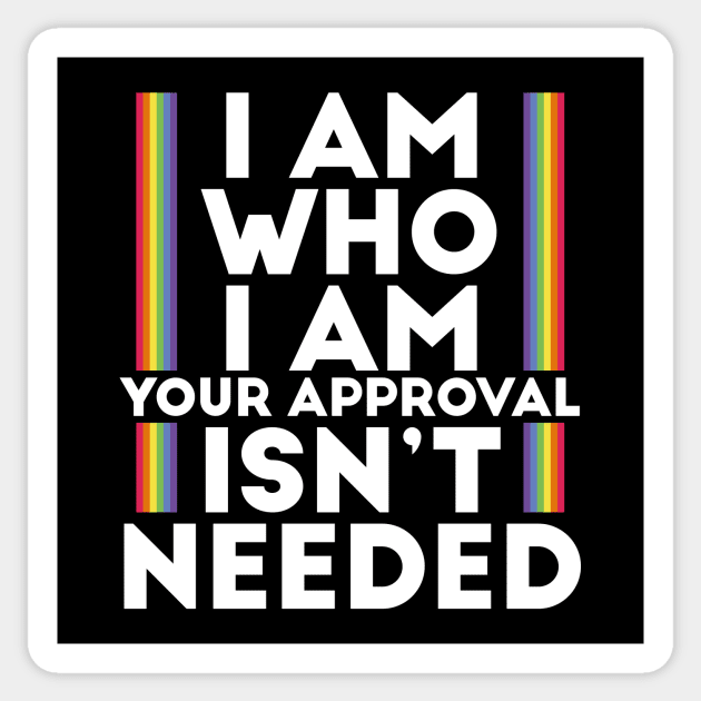 I Am Who I Am Your Approval Isn't Needed LGBTI Motto Sticker by bestcoolshirts